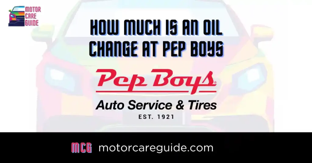 Pep Boys Oil Change Price, How Much is an Oil Change at Pep Boys