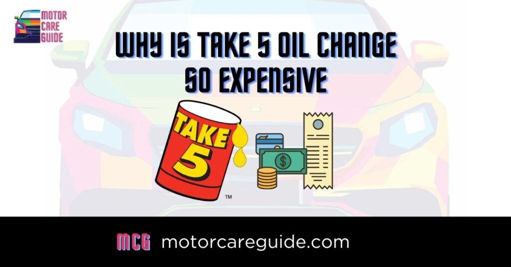 Why is Take 5 Oil Change So Expensive