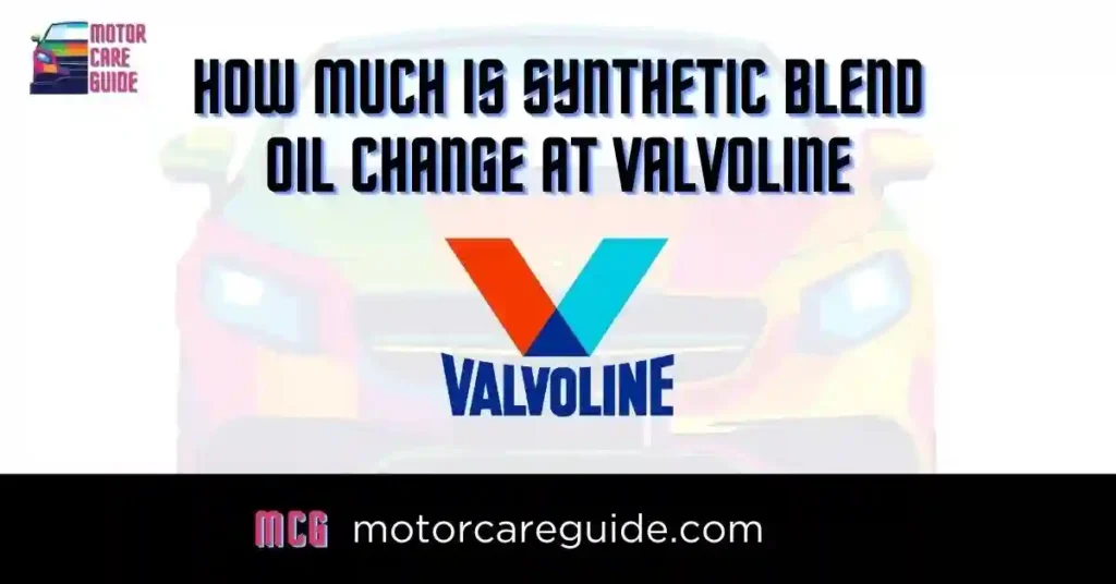 How Much is Synthetic Blend Oil Change at Valvoline