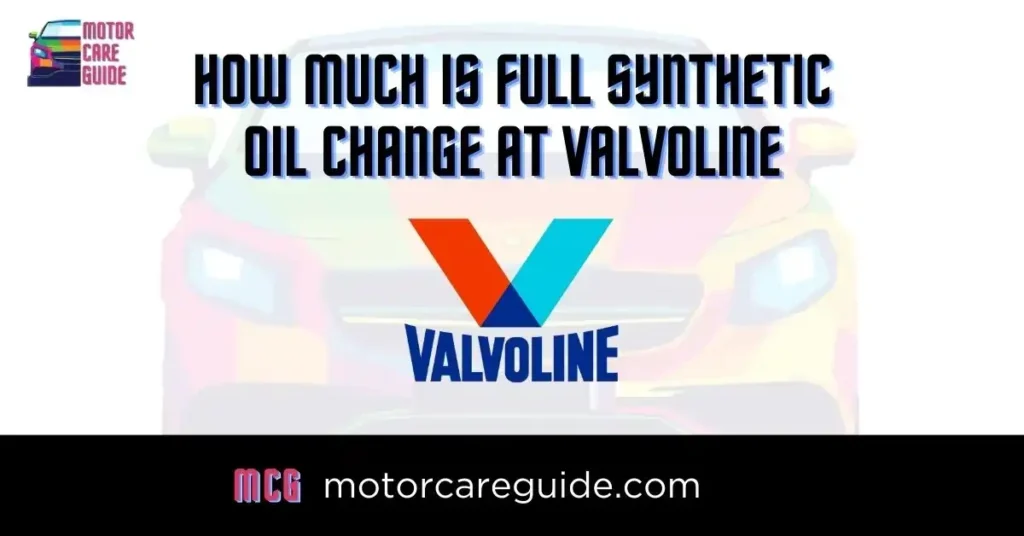 How Much is a Full Synthetic Oil Change at Valvoline