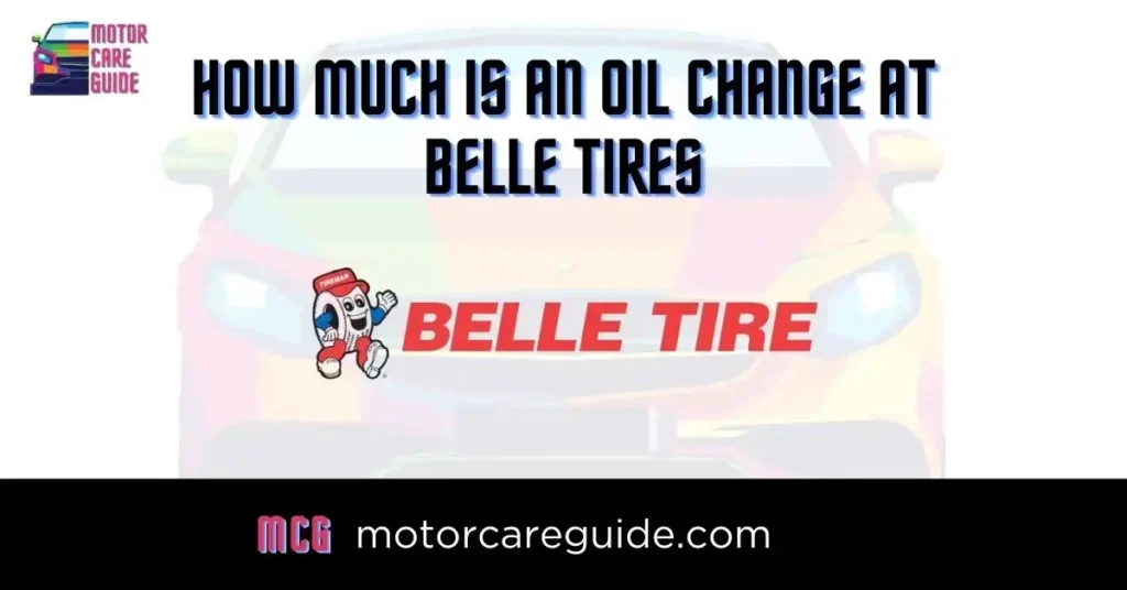 Belle Tire Oil Change Price - How Much is an Oil Change at Belle Tires