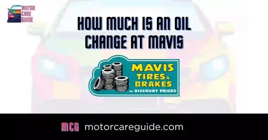 Mavis Oil Change Price, How Much is an Oil Change at Mavis